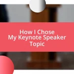 How I Chose My Keynote Speaker Topic