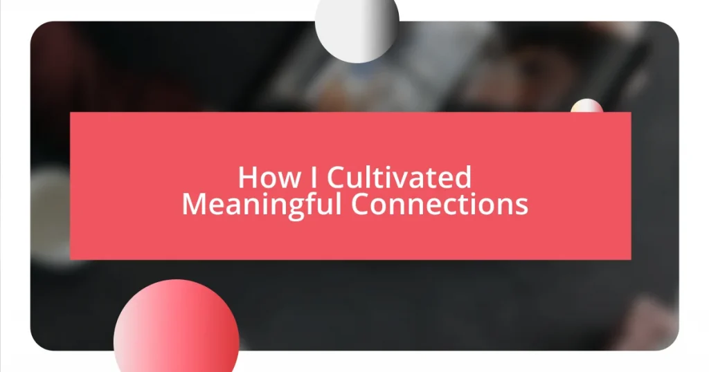 How I Cultivated Meaningful Connections