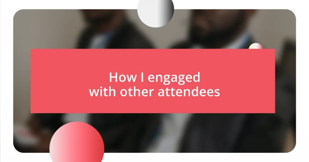 How I engaged with other attendees