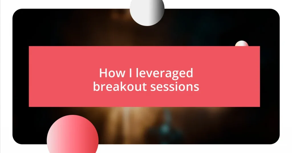 How I leveraged breakout sessions