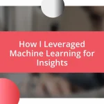 How I Leveraged Machine Learning for Insights