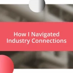 How I Navigated Industry Connections