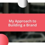 My Approach to Building a Brand