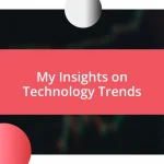 My Insights on Technology Trends