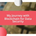 My Journey with Blockchain for Data Security