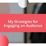 My Strategies for Engaging an Audience