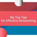 My Top Tips for Effective Networking