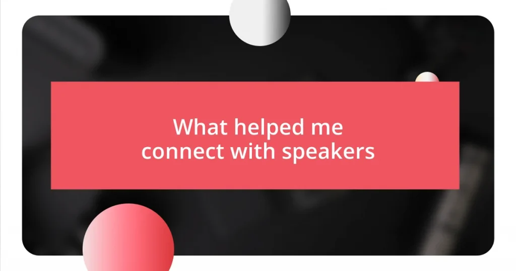 What helped me connect with speakers