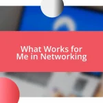 What Works for Me in Networking