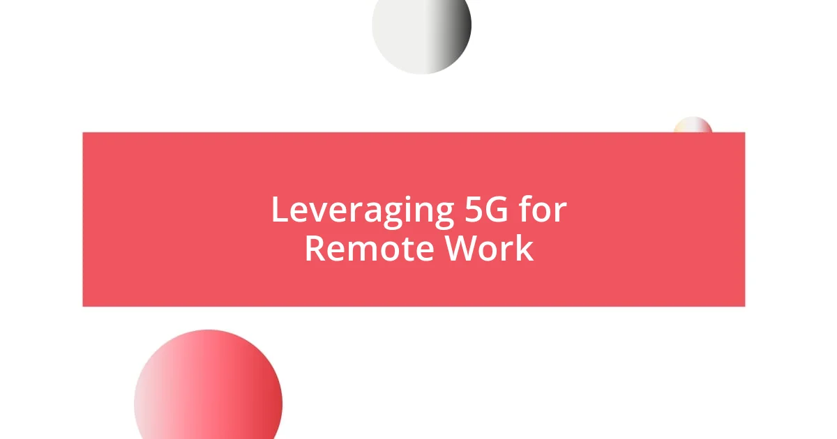 Leveraging 5G for Remote Work