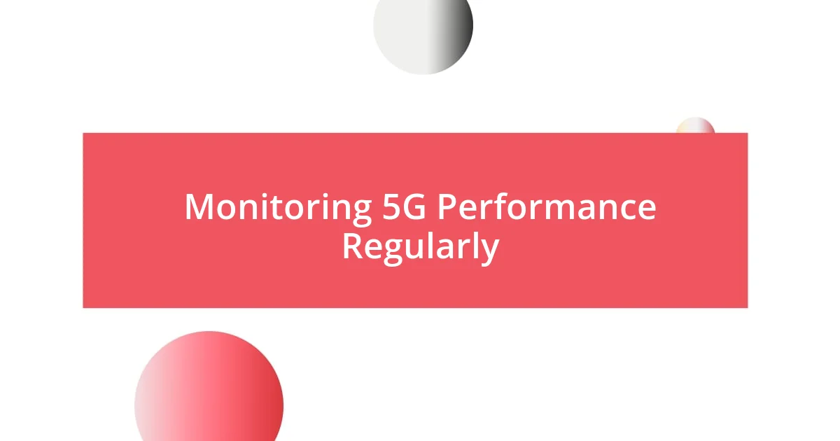 Monitoring 5G Performance Regularly