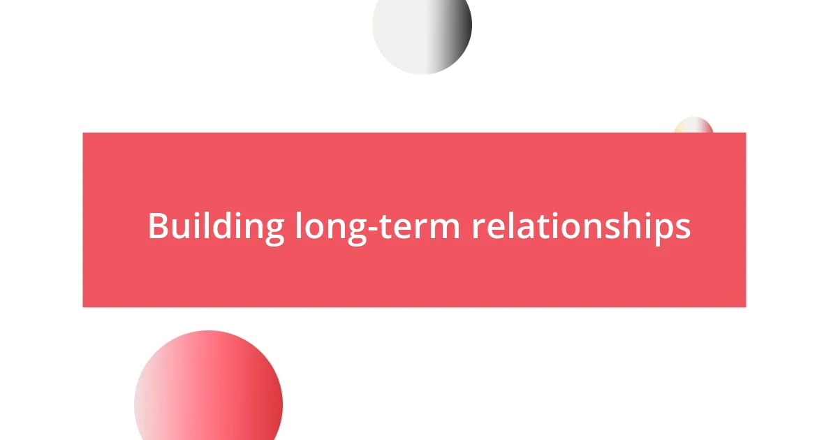 Building long-term relationships